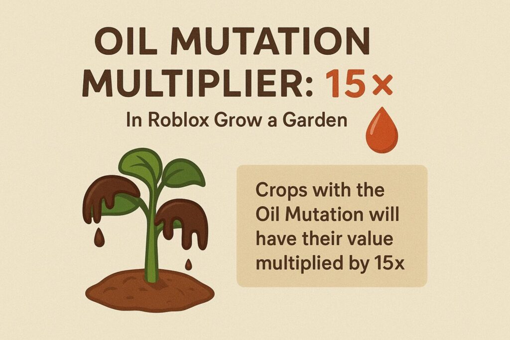 Oil Mutation Grow a Garden Multiplier showing oil dripping from crops with 15x value increase